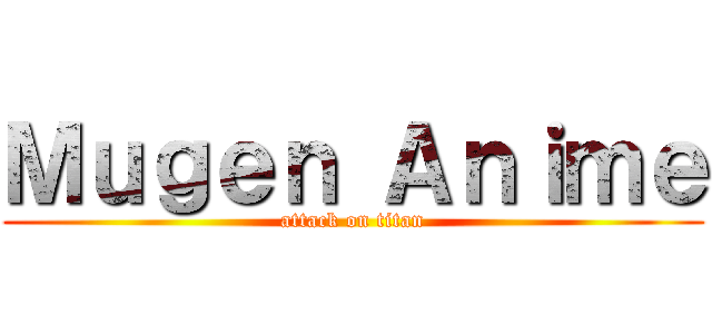 Ｍｕｇｅｎ Ａｎｉｍｅ (attack on titan)