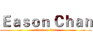 Ｅａｓｏｎ Ｃｈａｎ (attack on titan)