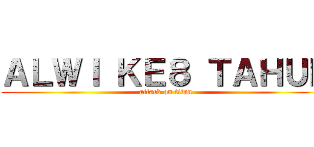 ＡＬＷＩ ＫＥ８ ＴＡＨＵＮ (attack on titan)