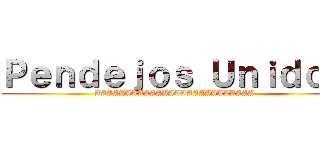 Ｐｅｎｄｅｊｏｓ Ｕｎｉｄｏｓ (AAAAAAAAAAAAAAAAAAAAAAAAAA)
