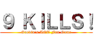 ９ ＫＩＬＬＳ！ (Guedin's AOT Fan Game)