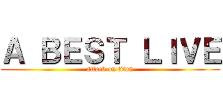 Ａ ＢＥＳＴ ＬＩＶＥ (attack on titan)