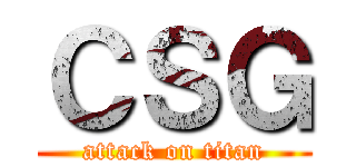 ＣＳＧ (attack on titan)