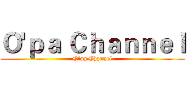 Ｏ'ｐａ Ｃｈａｎｎｅｌ (O'pa Channel)