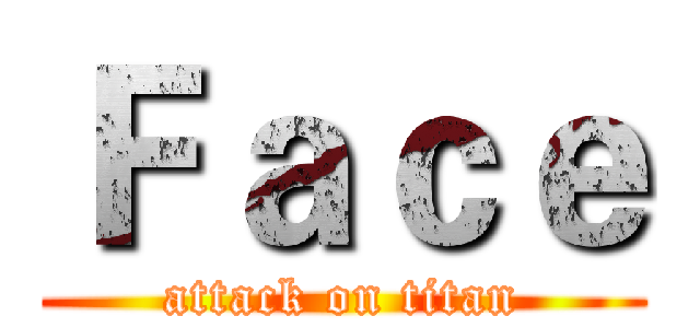 Ｆａｃｅ (attack on titan)