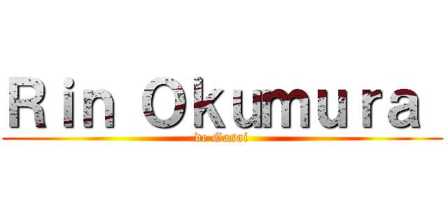 Ｒｉｎ Ｏｋｕｍｕｒａ  (de Gasai)