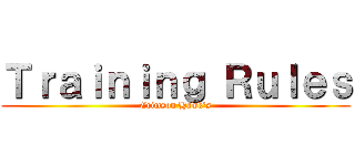 Ｔｒａｉｎｉｎｇ Ｒｕｌｅｓ (Crimson Hawk's)
