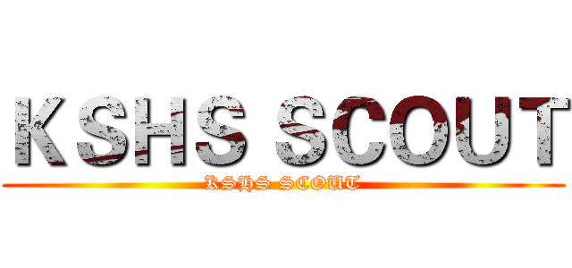ＫＳＨＳ ＳＣＯＵＴ (KSHS SCOUT)