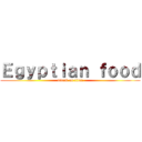 Ｅｇｙｐｔｉａｎ ｆｏｏｄ (attack on titan)