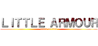 ＬＩＴＴＬＥ ＡＲＭＯＵＲ (attack on titan)