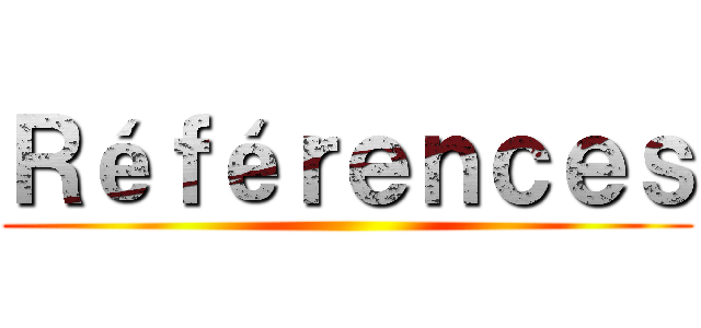 Ｒéｆéｒｅｎｃｅｓ ()