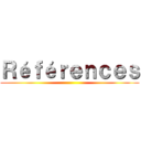 Ｒéｆéｒｅｎｃｅｓ ()