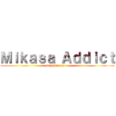 Ｍｉｋａｓａ Ａｄｄｉｃｔ (Sah Mikasa > )