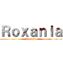 Ｒｏｘａｎｉａ (Rouch!)