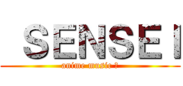  ＳＥＮＳＥＩ (anime music ♫)