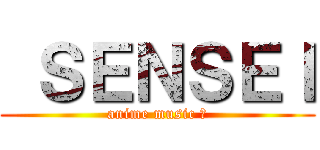  ＳＥＮＳＥＩ (anime music ♫)