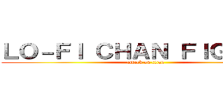 ＬＯ－ＦＩ ＣＨＡＮ ＦＩＧＨＴＳ  (attack on titan)