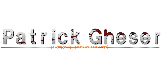 Ｐａｔｒｉｃｋ Ｇｈｅｓｅｒ ((il pazzo che ha rotto il manga))