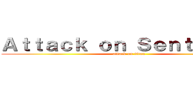 Ａｔｔａｃｋ ｏｎ Ｓｅｎｔｉｎｅｌｓ (attack on titan)