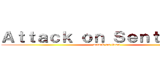 Ａｔｔａｃｋ ｏｎ Ｓｅｎｔｉｎｅｌｓ (attack on titan)