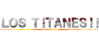 ＬＯＳ ＴＩＴＡＮＥＳ！！ (Episodio 2)