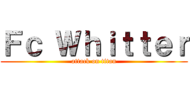 Ｆｃ Ｗｈｉｔｔｅｒ (attack on titan)