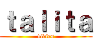 ｔａｌｉｔａ (vidios)