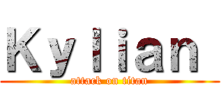 Ｋｙｌｉａｎ  (attack on titan)