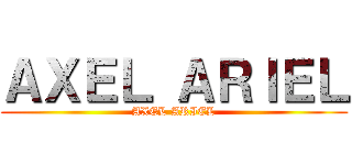 ＡＸＥＬ ＡＲＩＥＬ (AXEL ARIEL)