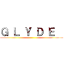 Ｇ Ｌ Ｙ Ｄ Ｅ   ()