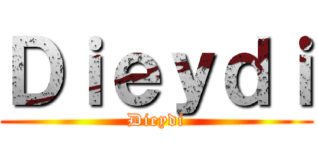 Ｄｉｅｙｄｉ (Dieydi)