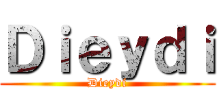 Ｄｉｅｙｄｉ (Dieydi)