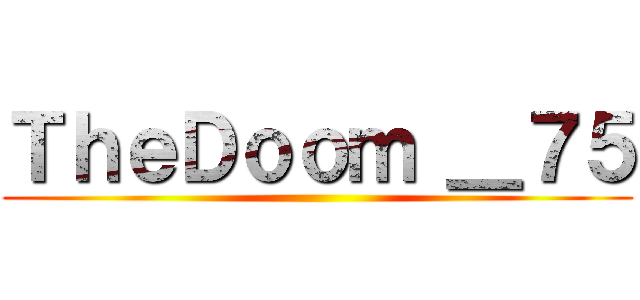 ＴｈｅＤｏｏｍ ＿７５ ()