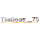 ＴｈｅＤｏｏｍ ＿７５ ()