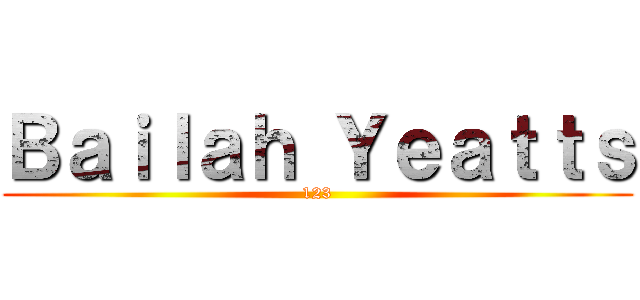 Ｂａｉｌａｈ Ｙｅａｔｔｓ (123)