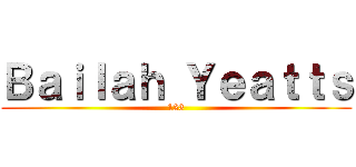 Ｂａｉｌａｈ Ｙｅａｔｔｓ (123)