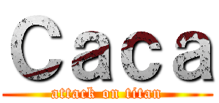 Ｃａｃａ (attack on titan)