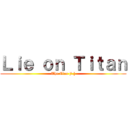 Ｌｉｅ ｏｎ Ｔｉｔａｎ (The Clan [ㅤ ])