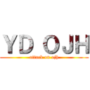 ＹＤ ＯＪＨ (attack on ojh)