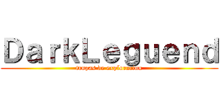 ＤａｒｋＬｅｇｕｅｎｄ (tropas de exploracion)