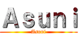 Ａｓｕｎｉ (Asuni)