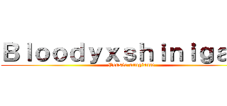 Ｂｌｏｏｄｙｘｓｈｉｎｉｇａｍｉ (Pensée sanglante)