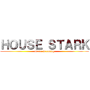 ＨＯＵＳＥ ＳＴＡＲＫ (winter is coming)