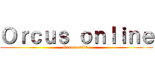 Ｏｒｃｕｓ ｏｎｌｉｎｅ (Orcus online)