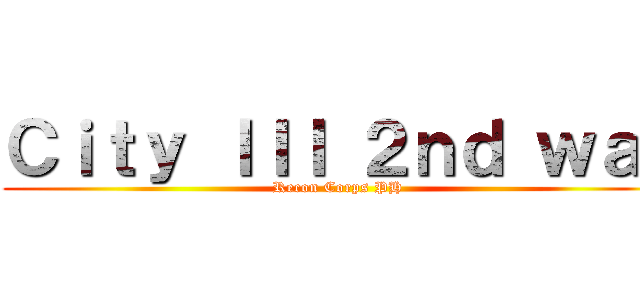 Ｃｉｔｙ ＩＩＩ ２ｎｄ ｗａｒ (Recon Corps PH )