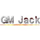 ＧＭ Ｊａｃｋ (GM.Jack)