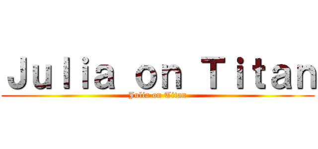 Ｊｕｌｉａ ｏｎ Ｔｉｔａｎ (Julia on Titan)