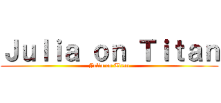 Ｊｕｌｉａ ｏｎ Ｔｉｔａｎ (Julia on Titan)