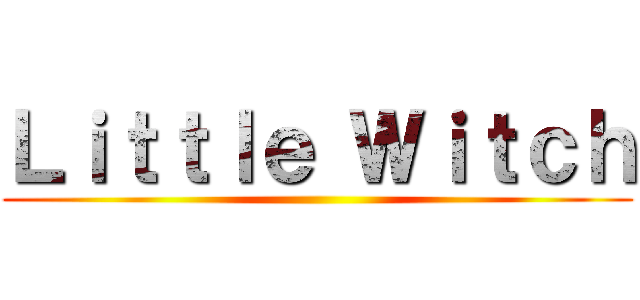 Ｌｉｔｔｌｅ Ｗｉｔｃｈ ()