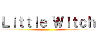 Ｌｉｔｔｌｅ Ｗｉｔｃｈ ()